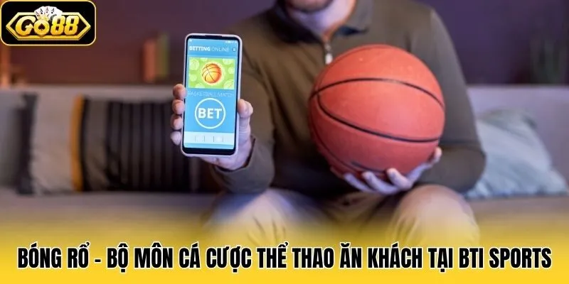 Bti Sports Go88 - Sảnh Cược Thể Thao Chuyên Nghiệp, Uy Tín 3 Bóng rổ - Bộ môn cá cược thể thao ăn khách tại Bti Sports