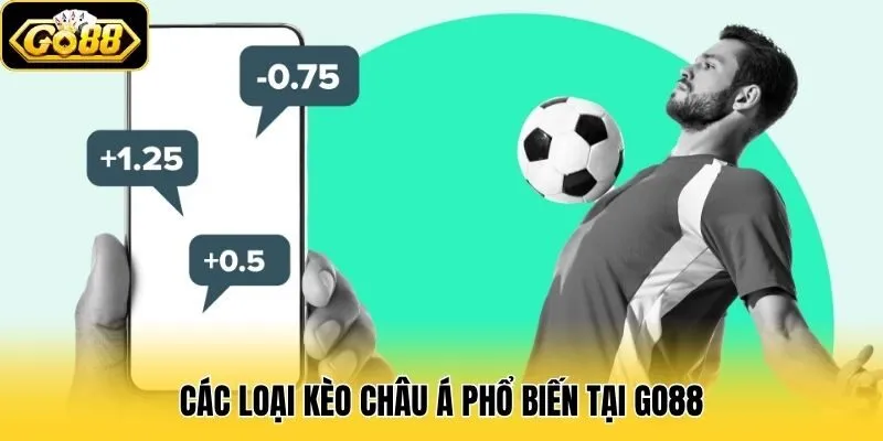 Các loại kèo Châu Á phổ biến tại Go88