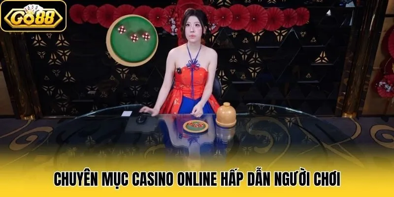 Casino Online 3 Chuyên mục Casino Online hấp dẫn người chơi