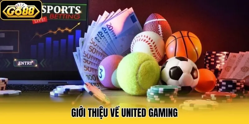 United Gaming - Sảnh Cược Thể Thao Ăn Khách #1 Tại Go88 1 Giới thiệu về United Gaming