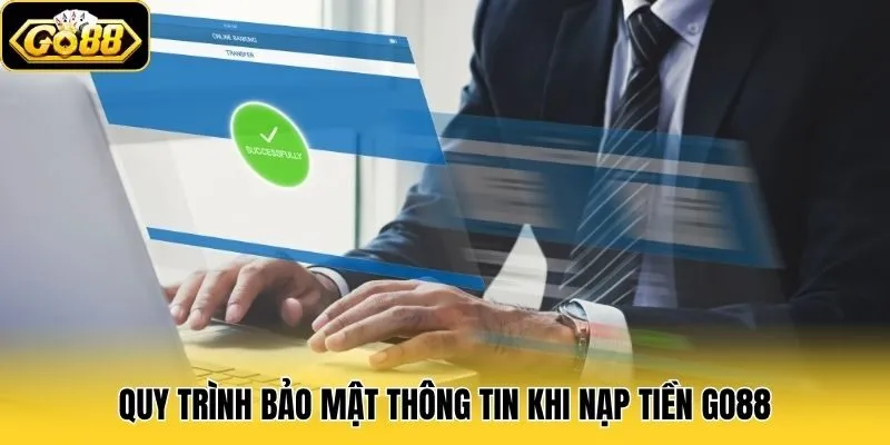 Nạp Tiền Go88 2 Quy trình bảo mật thông tin khi nạp tiền Go88