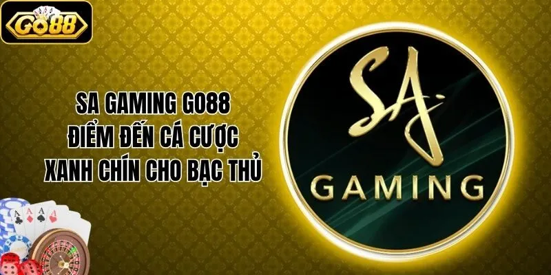 SA Gaming Go88 - Điểm Đến Cá Cược Xanh Chín Cho Bạc Thủ