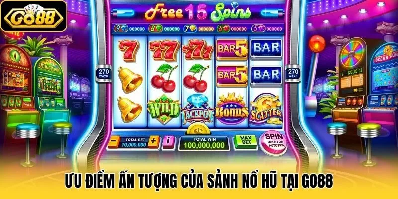 Nổ Hũ 3 Ưu điểm ấn tượng của sảnh Nổ Hũ tại Go88